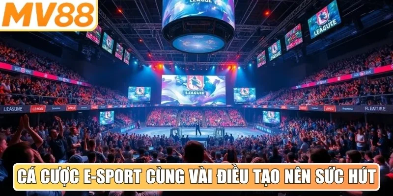 Cá cược E-Sport cùng một vài điều tạo nên sức hút vô song