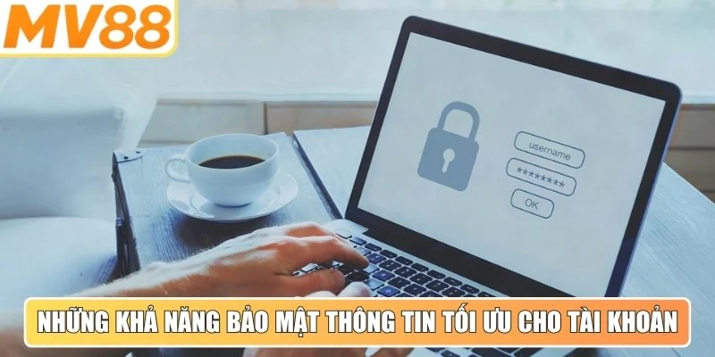 Những khả năng bảo mật thông tin tối ưu cho tài khoản cấp cao