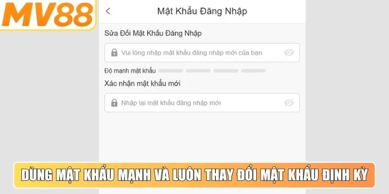 Dùng mật khẩu mạnh và luôn thay đổi mật khẩu định kỳ