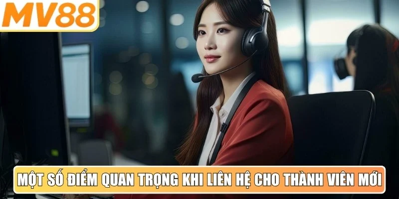 Một số điểm quan trọng khi liên hệ cho thành viên mới